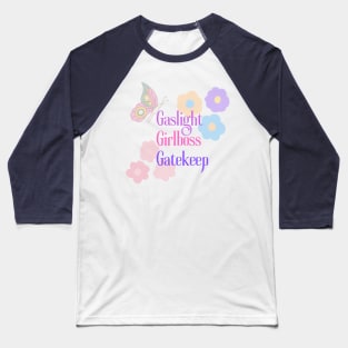 Gaslight. Girlboss. Gatekeep. Baseball T-Shirt